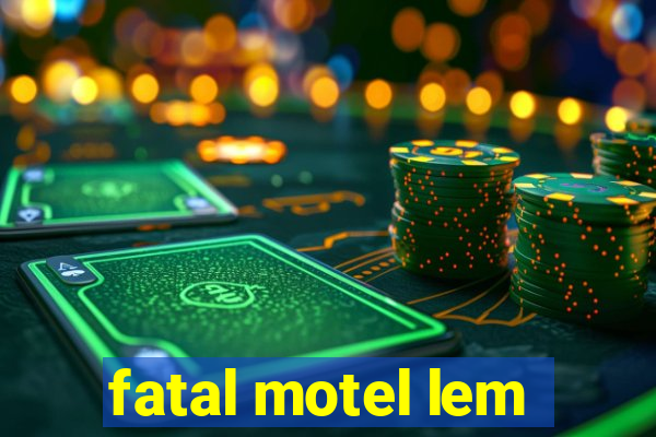 fatal motel lem